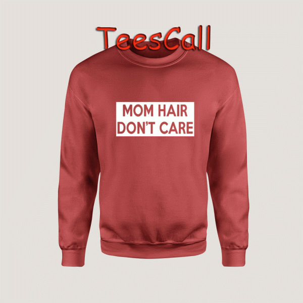 Sweatshirts Mom Hair Don't Care