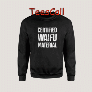 Sweatshirts Certified Waifu Material