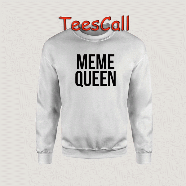 Sweatshirts Meme Queen