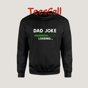 Sweatshirts Dad Joke Loading