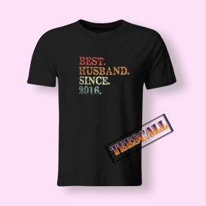 Best Husband Since 2016 T-Shirt