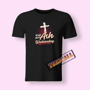Y'all Need Ash Wednesday T-Shirt