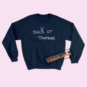 Suck It Trebek Sweatshirts